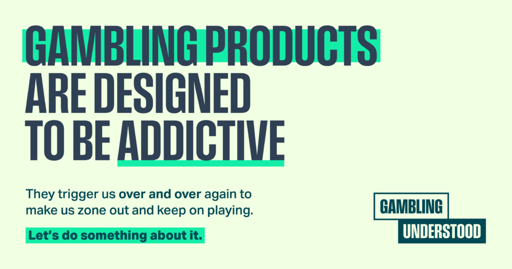 Gambling products are designed to be addictive